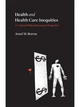 Health and Health Care Inequities. A Critical Political Economy Perspective, Paperback/Arnel M. Borras