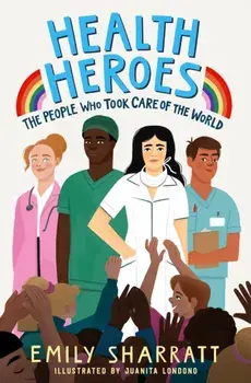 Health Heroes: The People Who Took Care of the World, Paperback/Emily Sharratt