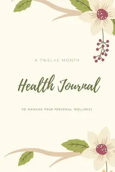 Health Journal: Daily Record & Track Medical, Dental, Food, Exercise, Weight, Mental, Fitness, Mood, Diet Log Book, Every Day Life, Tr/Amy Newton