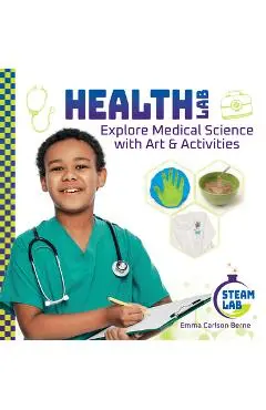 Health Lab: Explore Medical Science with Art & Activities: Explore Medical Science with Art & Activities - Emma Carlson Berne