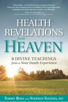 Health Revelations from Heaven: 8 Divine Teachings from a Near Death Experience, Paperback/Tommy Rosa