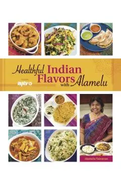 Healthful Indian Flavors with Alamelu - Alamelu Vairavan