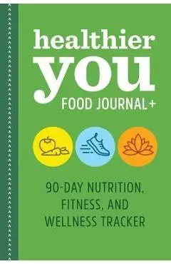 Healthier You Food Journal +: 90-Day Nutrition, Fitness, and Wellness Tracker - Rockridge Press