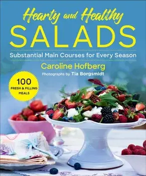 Healthy and Hearty Salads: Substantial Main Courses for Every Season, Paperback/Caroline Hofberg