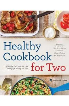 Healthy Cookbook for Two: 175 Simple, Delicious Recipes to Enjoy Cooking for Two - Rockridge Press