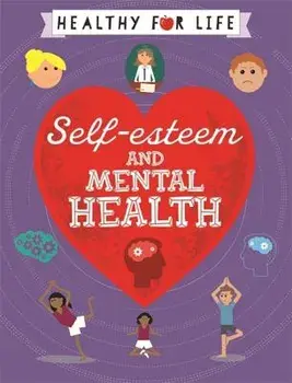 Healthy for Life: Self-Esteem and Mental Health, Paperback/Anna Claybourne