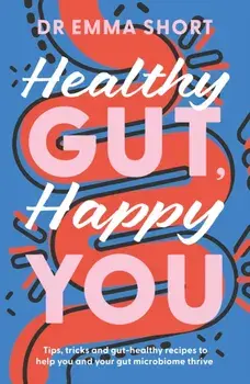 Healthy Gut, Happy You, Paperback/Dr Emma Short