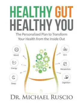 Healthy Gut, Healthy You: The Personalized Plan to Transform Your Health from the Inside Out, Paperback/Dr Michael Ruscio