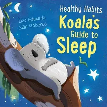 Healthy Habits: Koala's Guide to Sleep, Hardback/Lisa Edwards