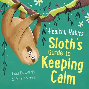 Healthy Habits: Sloth's Guide to Keeping Calm, Paperback/***