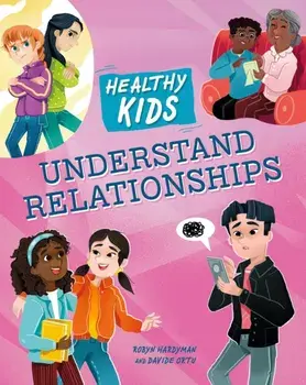 Healthy Kids: Understand Relationships, Hardback/Robyn Hardyman