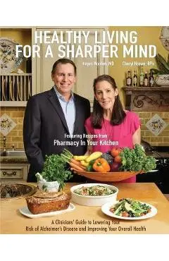 Healthy Living for a Sharper Mind: A Clinician's Guide to Lowering Your Risk of Alzheimer's Disease and Improving Your Overall Health - Hayes Woollen