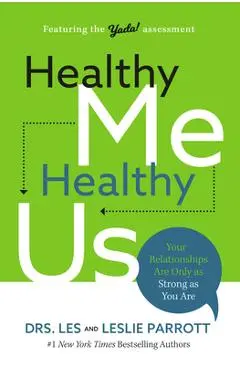 Healthy Me, Healthy Us: Your Relationships Are Only as Strong as You Are - Les Parrott