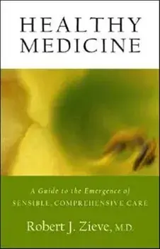 Healthy Medicine. A Guide to the Emergence of Sensible, Comprehensive Care, Paperback/Robert Zieve