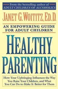 Healthy Parenting: An Empowering Guide for Adult Children, Paperback/Janet Geringer Woititz