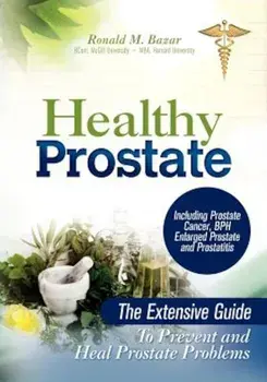 Healthy Prostate: The Extensive Guide to Prevent and Heal Prostate Problems Including Prostate Cancer, BPH Enlarged Prostate and Prostat, Paperback/Ronald M. Bazar