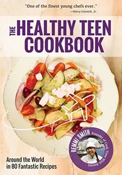 Healthy Teen Cookbook. Around the World In 50 Fantastic Recipes, Paperback/Remmi Smith
