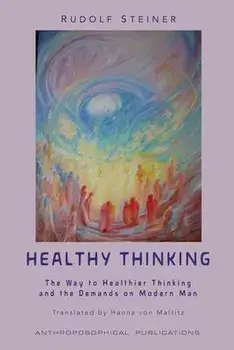 Healthy Thinking: The Way to Healthier Thinking in the Demands on Modern Man, Paperback/Rudolf Steiner