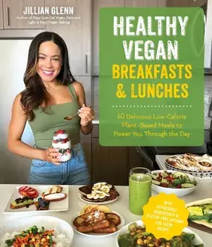 Healthy Vegan Breakfasts & Lunches. 60 Delicious Low-Calorie Plant-Based Meals To Power You Through The Day, Paperback/Jillian Glenn