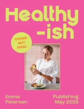 Healthyish. All the Goodness with None of the Fuss, Hardback/Emma Petersen