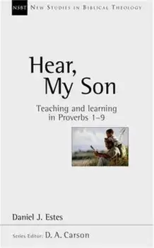 Hear My Son. Teaching and Learning in Proverbs 1-9, Paperback/Daniel J. Estes