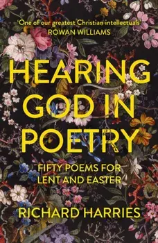 Hearing God in Poetry. Fifty Poems for Lent and Easter, Paperback/Richard Harries