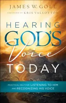 Hearing God's Voice Today: Practical Help for Listening to Him and Recognizing His Voice, Paperback/James W. Goll