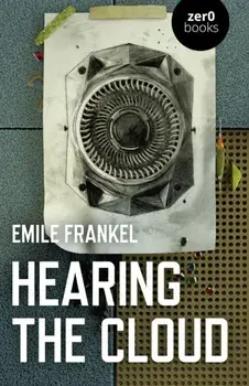 Hearing the Cloud. Can music help reimagine the future?, Paperback/Emile Frankel