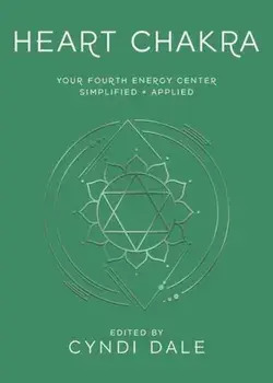 Heart Chakra. Your Fourth Energy Center Simplified and Applied, Paperback/Anthony J.W. Benson
