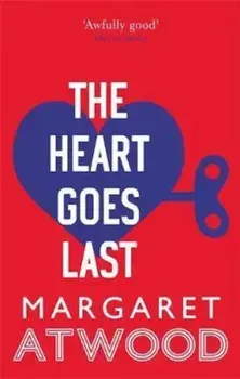 Heart Goes Last, Paperback/Margaret Atwood