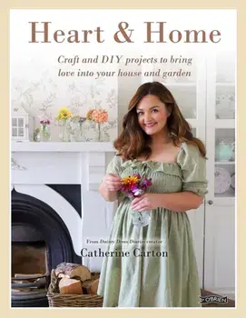 Heart & Home. Craft and DIY projects to bring love into your home and garden. From the creator of Dainty Dress Diaries, Hardback/Catherine Carton