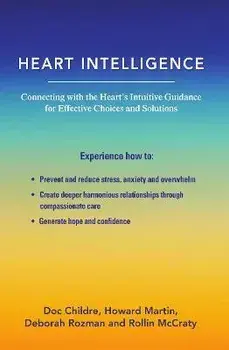 Heart Intelligence: Connecting with the Heart's Intuitive Guidance for Effective Choices and Solutions, Paperback/Doc Childre