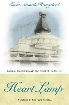 Heart Lamp: Lamp of Mahamudra and Heart of the Matter, Paperback/Tsele Natsok Rangdrol