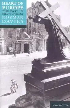 Heart of Europe: The Past in Poland's Present, Paperback/Norman Davies