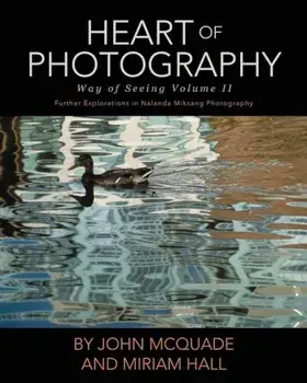 Heart of Photography: Further Explorations in Nalanda Miksang Photography, Paperback/John McQuade