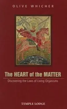 Heart of the Matter. Discovering the Laws of Living Organisms, Paperback/Olive Whicher