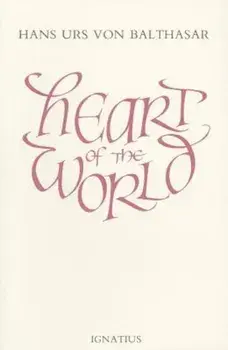 Heart of the World, Paperback/Hans Urs Von Balthasar