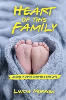 Heart of This Family: Lessons in Down Syndrome and Love, Paperback/Linda Morrow