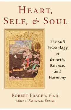 Heart, Self, & Soul: The Sufi Approach to Growth, Balance, and Harmony - Robert Frager Phd