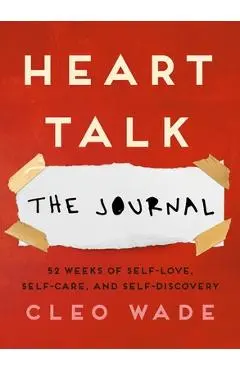 Heart Talk: The Journal: 52 Weeks of Self-Love, Self-Care, and Self-Discovery - Cleo Wade