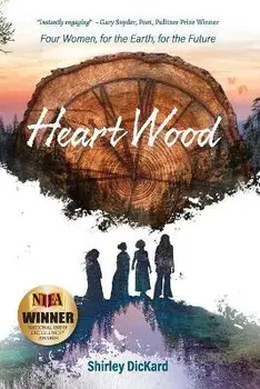 Heart Wood: Four Women, for the Earth, for the Future, Paperback/Shirley J. Dickard