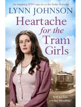 Heartache For The Tram Girls. An inspiring and emotional World War One romantic saga, Paperback/Lynn Johnson