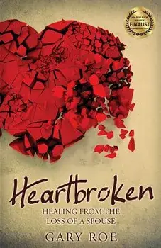 Heartbroken: Healing from the Loss of a Spouse, Paperback/Gary Roe