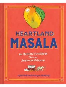 Heartland Masala. An Indian Cookbook from an American Kitchen, Hardback/Auyon Mukharji