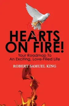 Hearts On Fire! Your Roadmap to An Exciting, Love-Filled Life, Paperback/Robert S. King