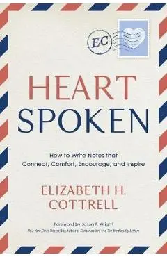 Heartspoken: How to Write Notes that Connect, Comfort, Encourage, and Inspire - Elizabeth H. Cottrell