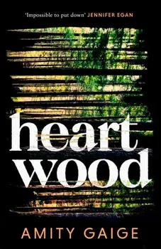 Heartwood. 'nearly impossible to put down' Jennifer Egan, Hardback/Amity Gaige