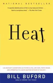 Heat: An Amateur's Adventures as Kitchen Slave, Line Cook, Pasta-Maker, and Apprentice to a Dante-Quoting Butcher in Tuscany, Paperback/Bill Buford