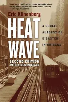 Heat Wave: A Social Autopsy of Disaster in Chicago, Paperback/Eric Klinenberg