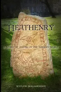 Heathenry: A Study of Asatru in the Modern World, Paperback/Wayland Skallagrimsson